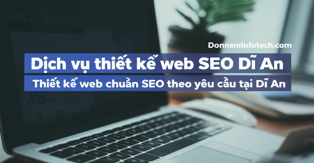 Thiết kế web chuẩn SEO theo yêu cầu tại Dĩ An 2 Dịch vụ thiết kế web SEO Dĩ An